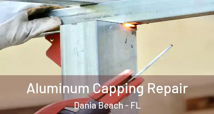 Aluminum Capping Repair Dania Beach - FL
