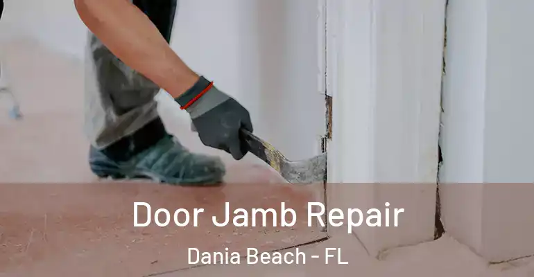 Door Jamb Repair Dania Beach - FL
