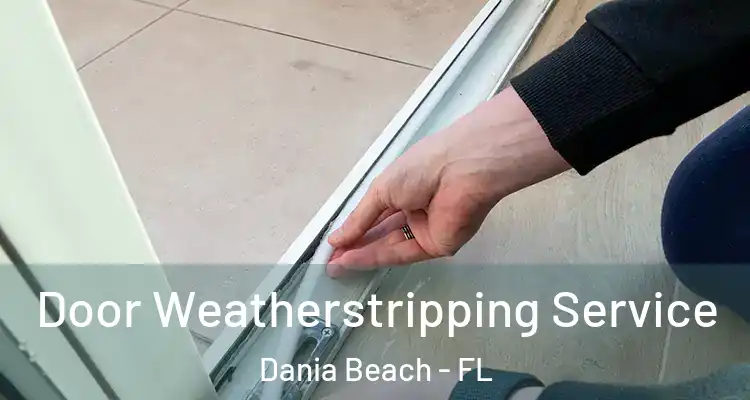 Door Weatherstripping Service Dania Beach - FL