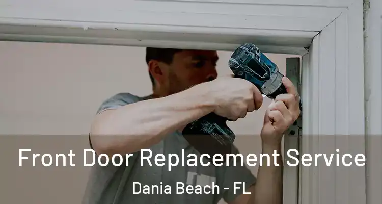 Front Door Replacement Service Dania Beach - FL