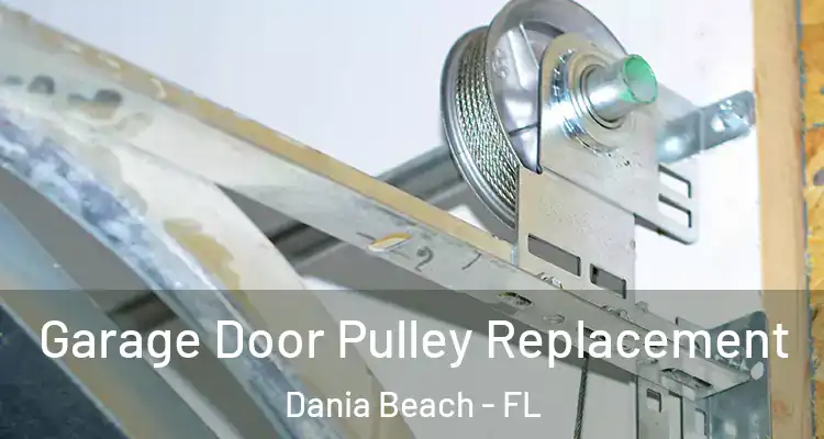Garage Door Pulley Replacement Dania Beach - FL