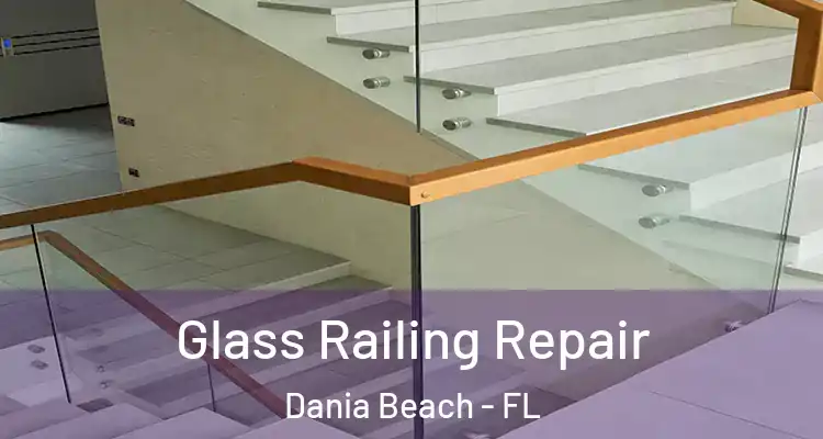 Glass Railing Repair Dania Beach - FL