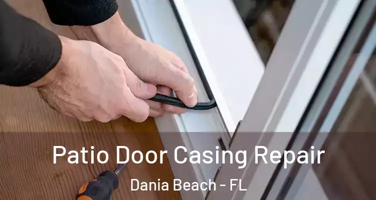 Patio Door Casing Repair Dania Beach - FL