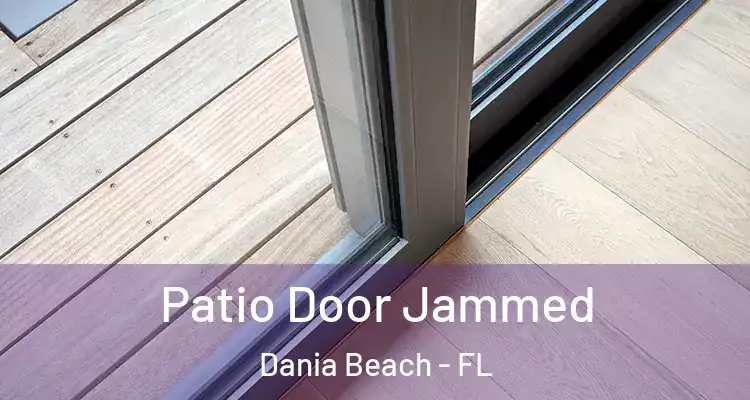 Patio Door Jammed Dania Beach - FL