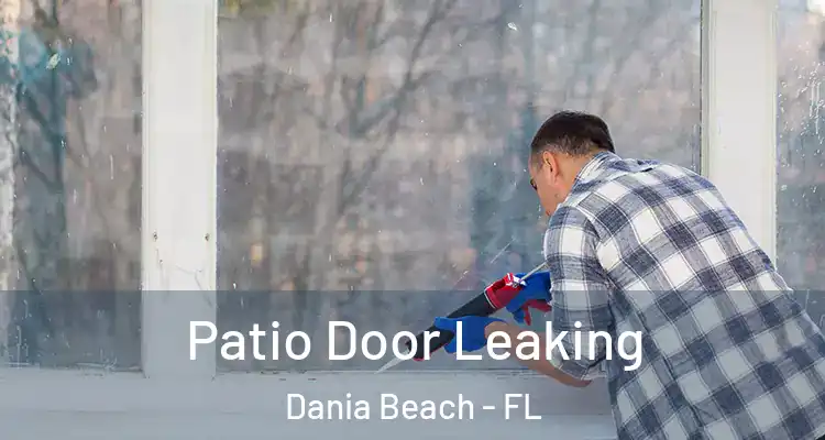 Patio Door Leaking Dania Beach - FL