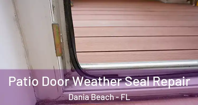 Patio Door Weather Seal Repair Dania Beach - FL