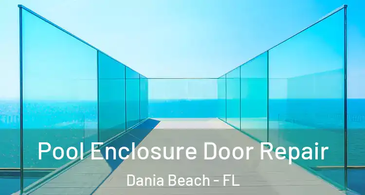 Pool Enclosure Door Repair Dania Beach - FL