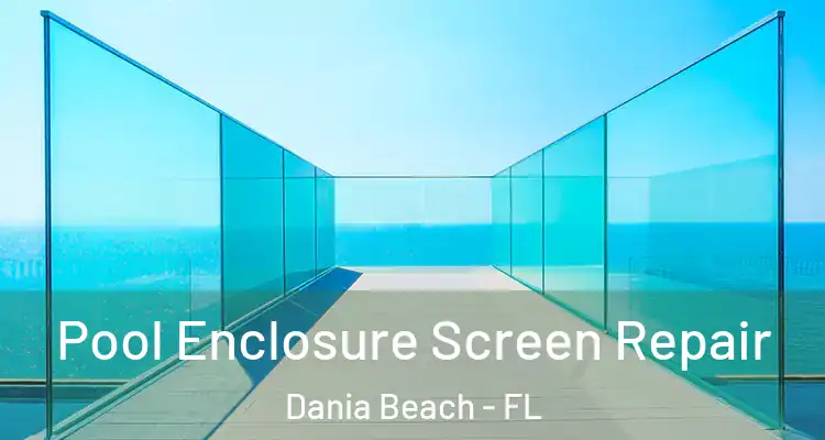 Pool Enclosure Screen Repair Dania Beach - FL