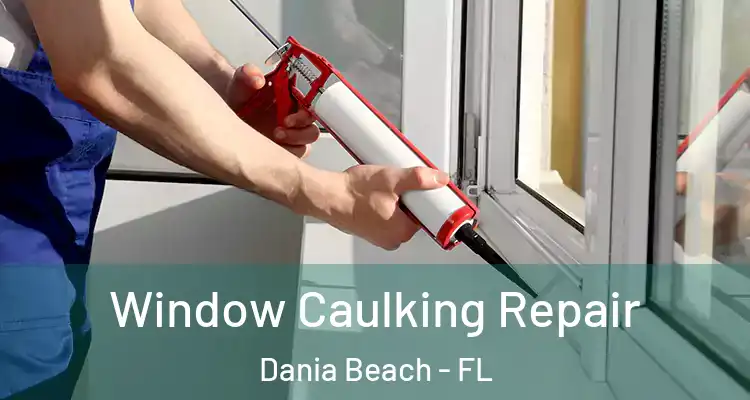 Window Caulking Repair Dania Beach - FL