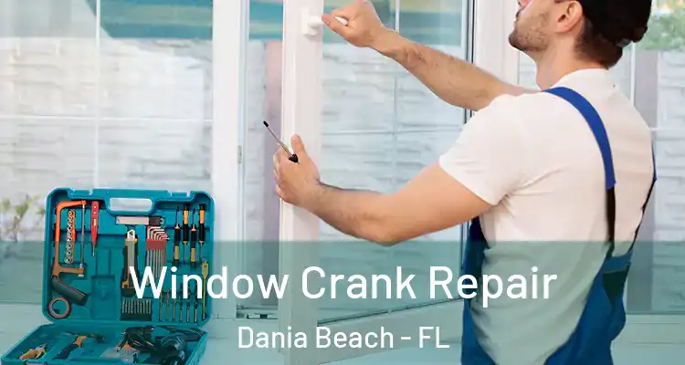 Window Crank Repair Dania Beach - FL